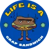 life is a crap sandwich